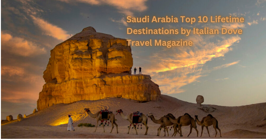 Saudi Arabia Top 10 Lifetime Destinations by Italian Dove Travel Magazine